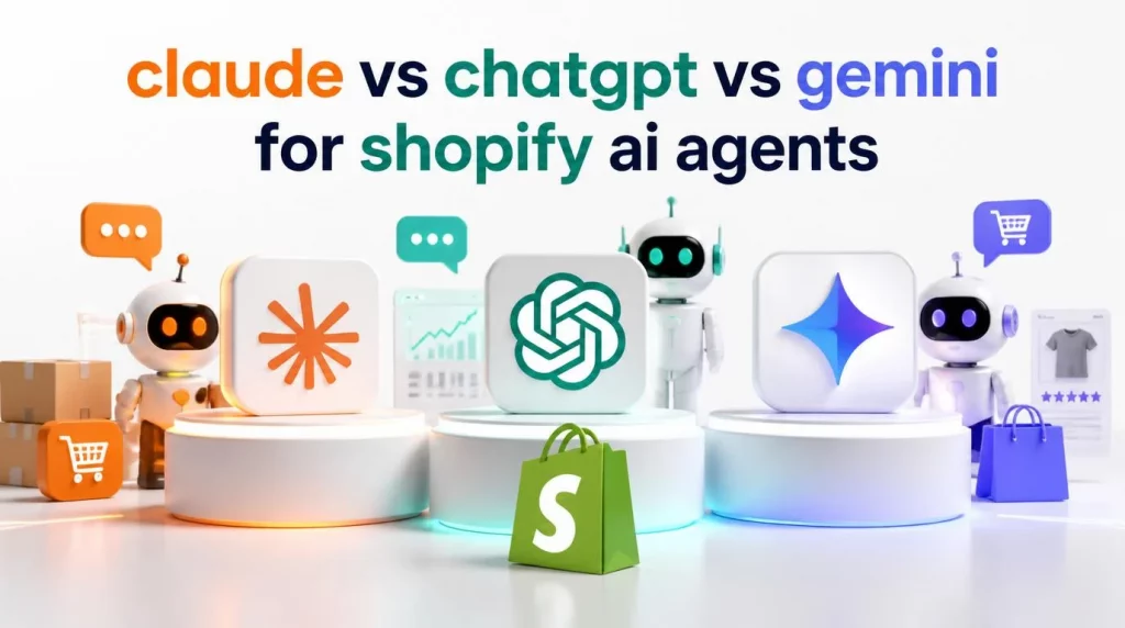 Claude vs ChatGPT vs Gemini for Shopify AI Agents